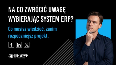 Na co zwrócić uwagę, wybierając system ERP?